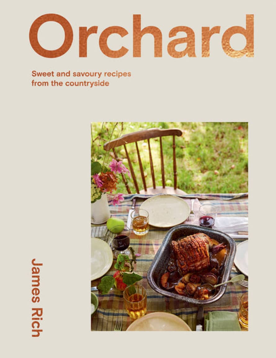 Hardie Grant Orchard: Sweet and Savoury Recipes From The Countryside Book by James Rich