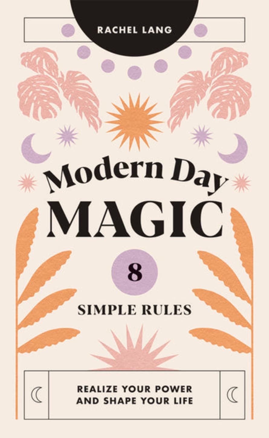 Hardie Grant Modern Day Magic: 8 Simple Rules To Realize Your Power and Shape Your Life Book by Rachel Lang