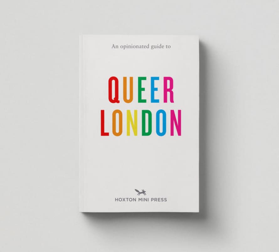 Hoxton Mini Press An Opinionated Guide To Queer London