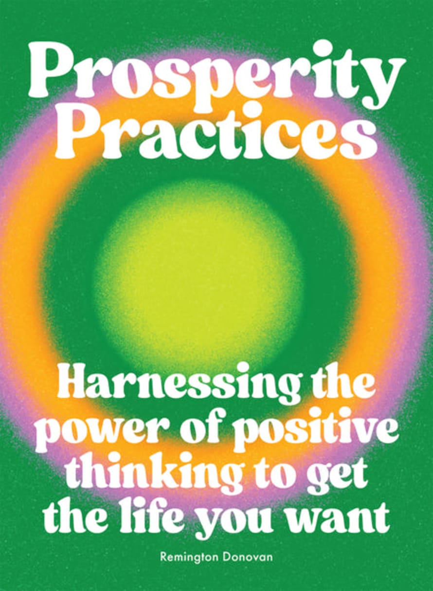 Hardie Grant Prosperity Practices: Harnessing The Power of Positive Thinking To Get The Life You Want Book by Remington Donovan