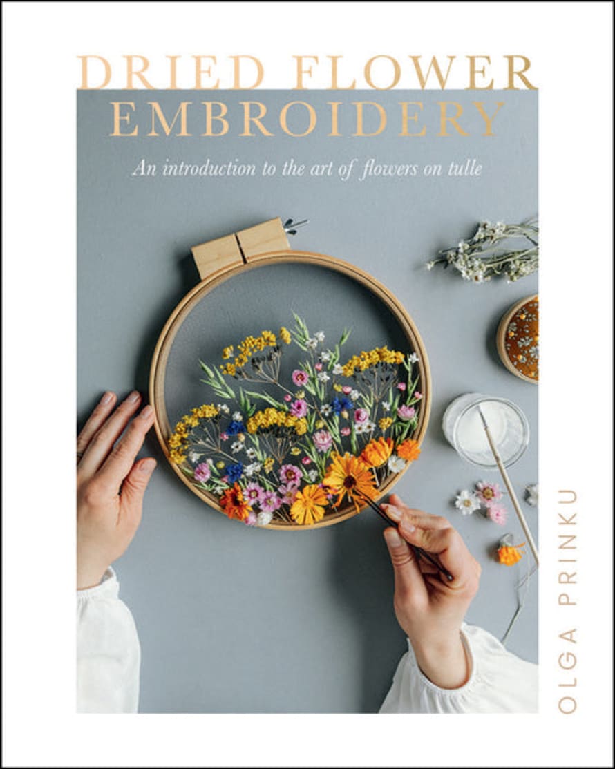 Hardie Grant Dried Flower Embroidery: An Introduction To The Art Of Flowers On Tulle Book by Olga Prinku