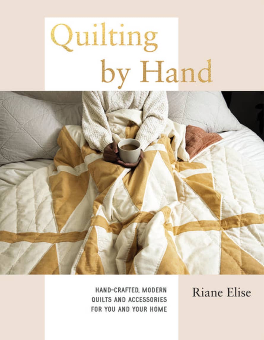 Hardie Grant Quilting By Hand: Hand-Crafted, Modern Quilts and Accessories for You and Your Home