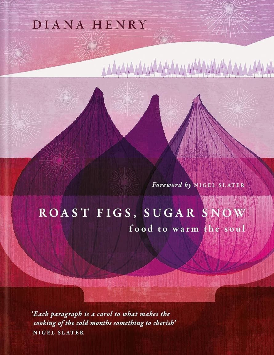 Roast Figs, Sugar Snow Recipe Book by Diana Henry