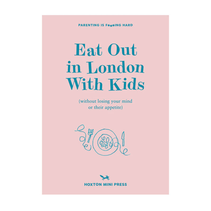 Hoxton Mini Press Eat Out In London With The Kids Book by Emmy Watts