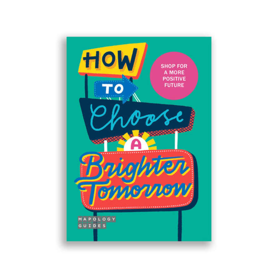 Mapology Guides How To Choose A Brighter Tomorrow