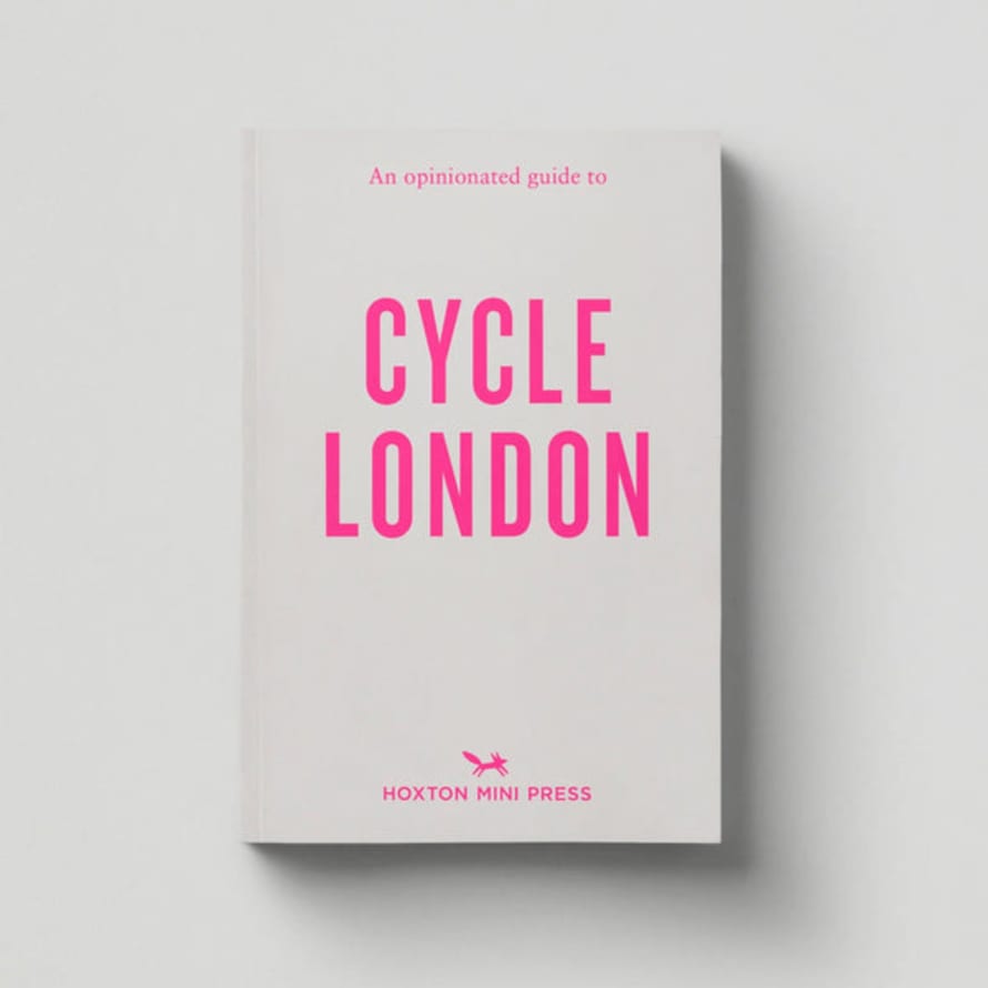 Hoxton Mini Press An Opinionated Guide To Cycle London