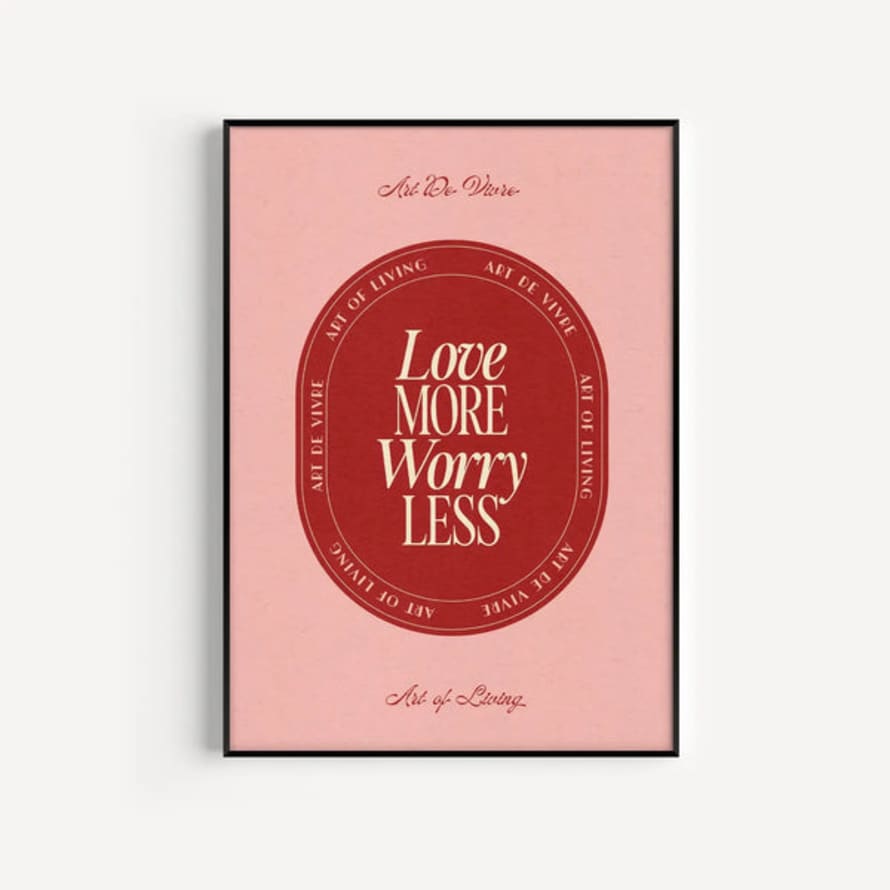 PROPER GOOD Love More Worry Less Print - A3
