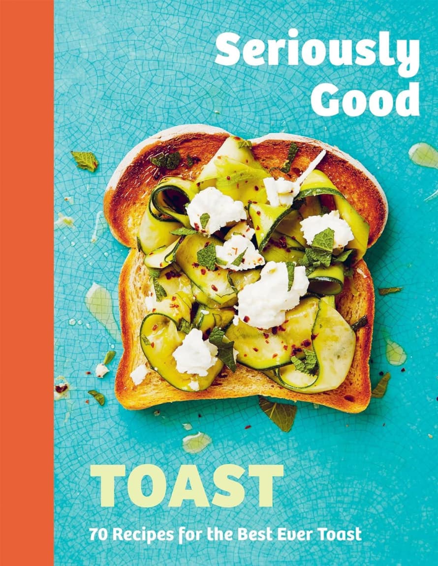 Quadrille Publishing Ltd Seriously Good Toast Cookbook