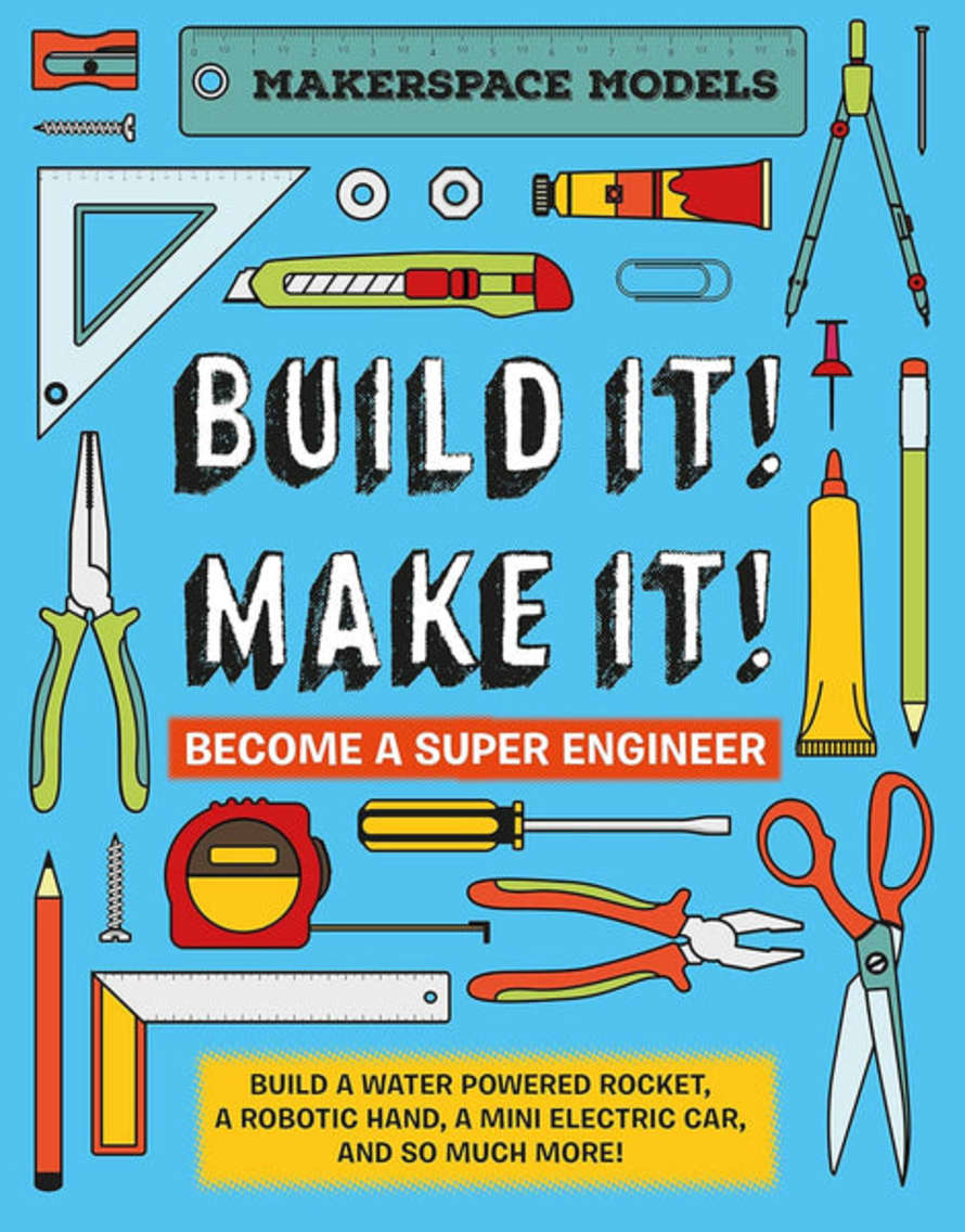 Beldi Maison Build It! Make It!: Become A Super Engineer: Build A Water Powered Rocket, A Robotic Hand, A Mini Electric Car, And So Much More (7 Years +)
