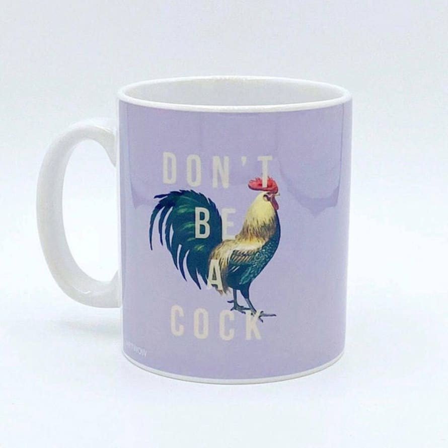 Art Wow Mugs, Don't Be A Cock By The 13 Prints