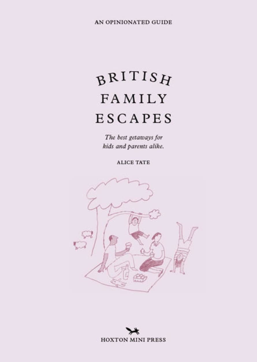 Hoxton Mini Press British Family Escapes An Opinionated Guide by Alice Tate